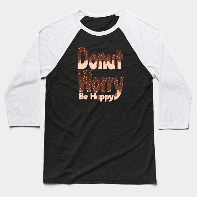 Donut Worry Be Happy ,  Donut Worry, Donut Pun, Donut Birthday Gift Baseball T-Shirt by wiixyou